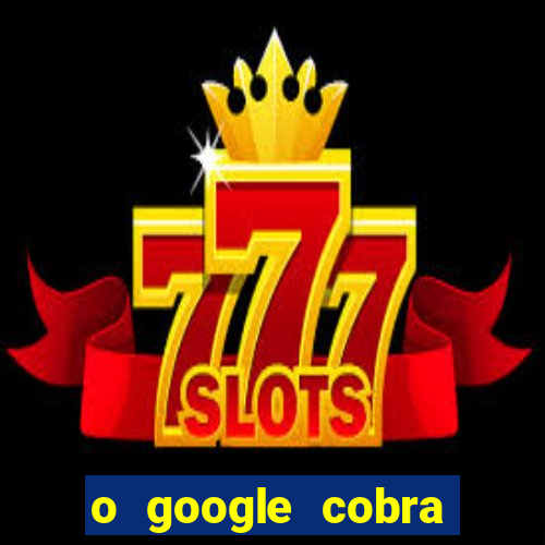o google cobra taxa de saque de jogos